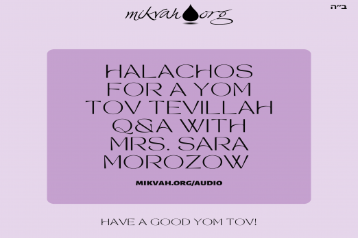 Rerun Halachos for A Yom Tov Tevillah Q and A with Mrs Sara Morozow